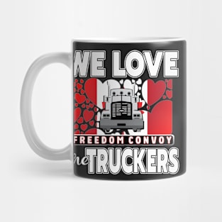 WE LOVE THE TRUCKERS - TRUCKERS FOR FREEDOM CONVOY  2022 TO OTTAWA CANADA Mug